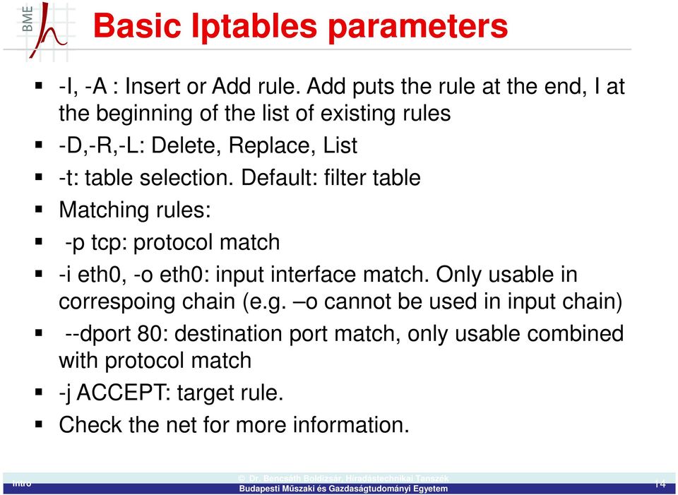 selection. Default: filter table Matching rules: -p tcp: protocol match -i eth0, -o eth0: input interface match.