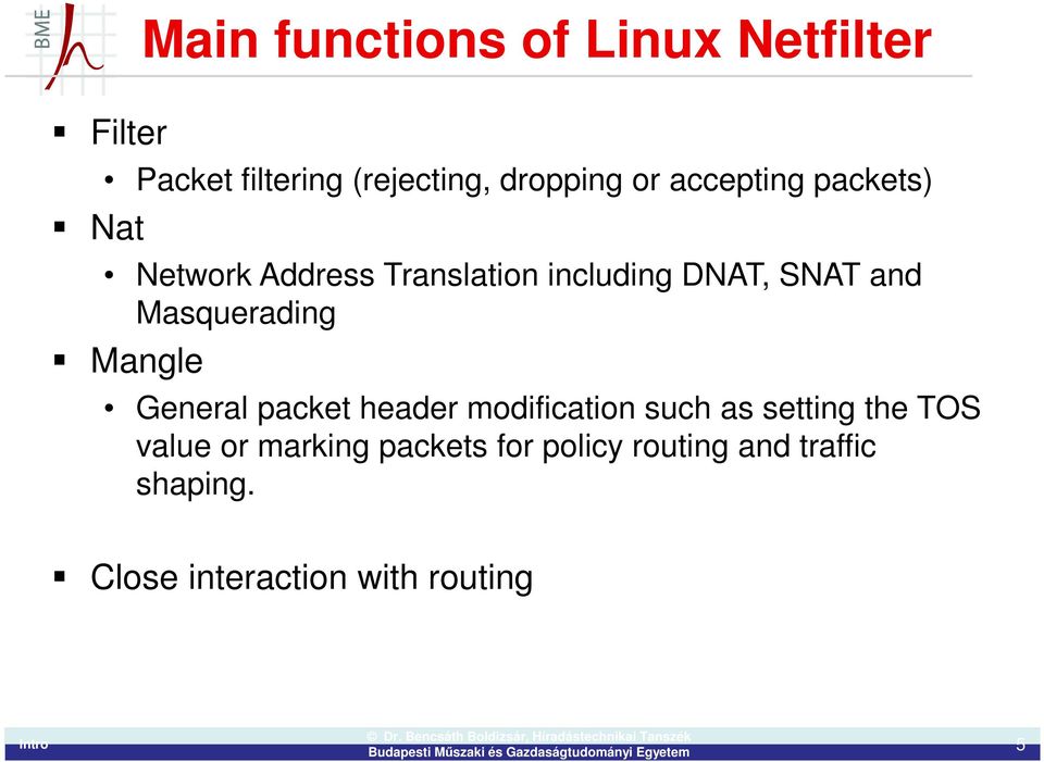 Masquerading Mangle General packet header modification such as setting the TOS