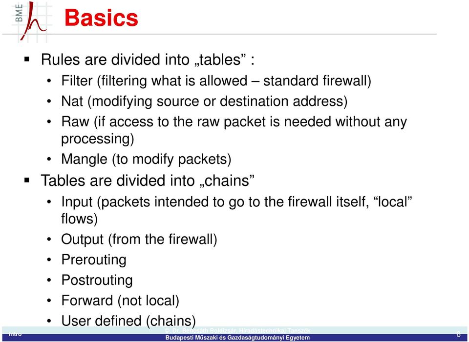 processing) Mangle (to modify packets) Tables are divided into chains Input (packets intended to go to