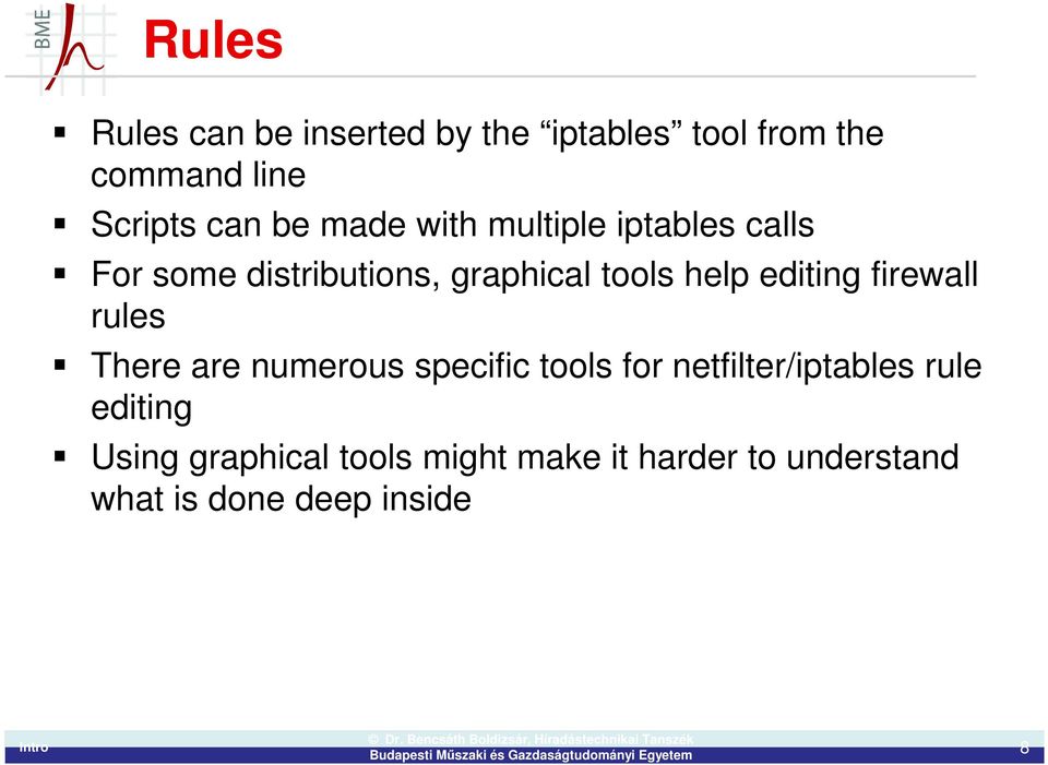 editing firewall rules There are numerous specific tools for netfilter/iptables rule
