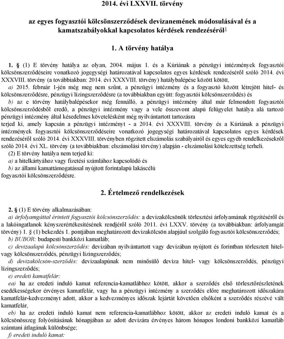 és a Kúriának a pénzügyi intézmények fogyasztói kölcsönszerződéseire vonatkozó jogegységi határozatával kapcsolatos egyes kérdések rendezéséről szóló 2014. évi XXXVIII. törvény (a továbbiakban: 2014.