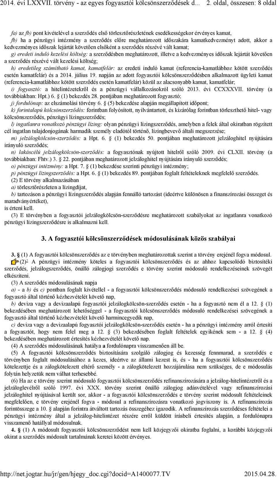 kedvezményes időszak lejártát követően a szerződés részévé vált kezelési költség; h) eredetileg számítható kamat, kamatfelár: az eredeti induló kamat (referencia-kamatlábhoz kötött szerződés esetén