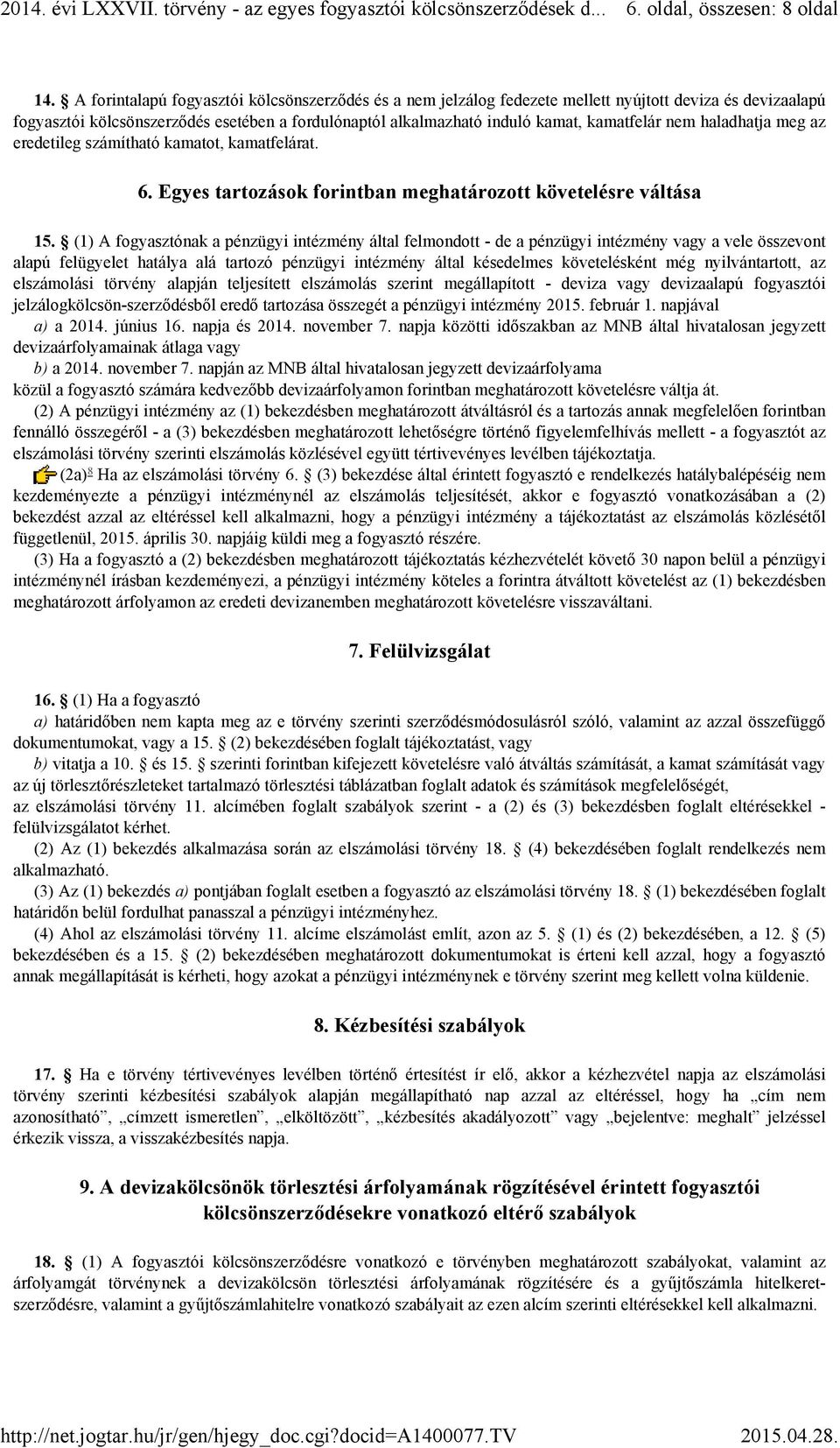 nem haladhatja meg az eredetileg számítható kamatot, kamatfelárat. 6. Egyes tartozások forintban meghatározott követelésre váltása 15.