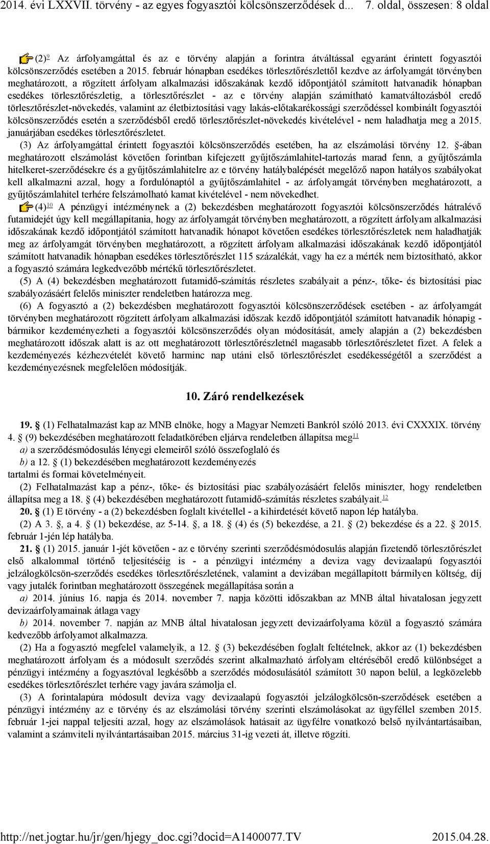 törlesztőrészletig, a törlesztőrészlet - az e törvény alapján számítható kamatváltozásból eredő törlesztőrészlet-növekedés, valamint az életbiztosítási vagy lakás-előtakarékossági szerződéssel