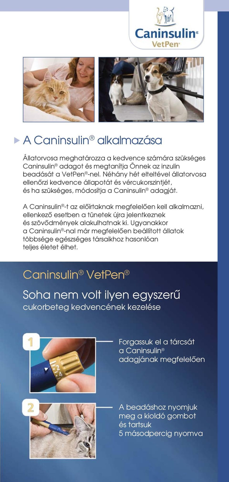 A Caninsulin - az elôíraknak megfelelôen kell alkalmazni, ellenkezô eseben a üneek újra jelenkeznek és szövôdmények alakulhanak ki.