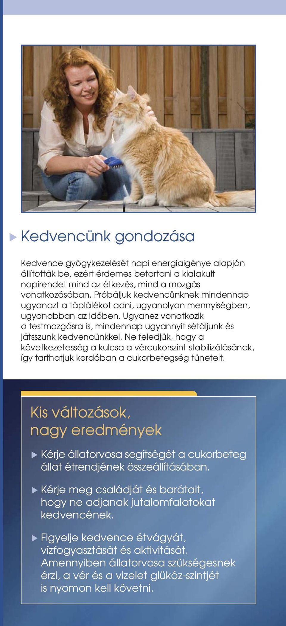 Ne feledjük, hogy a kövekezeesség a kulcsa a vércukorszin sabilizálásának, így arhajuk kordában a cukorbeegség üneei.