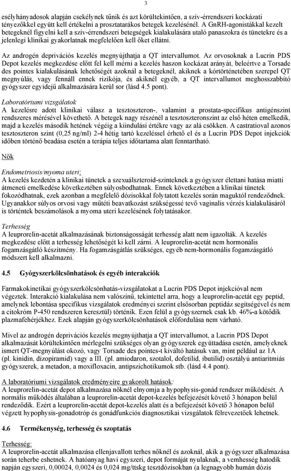 Az androgén deprivációs kezelés megnyújthatja a QT intervallumot.
