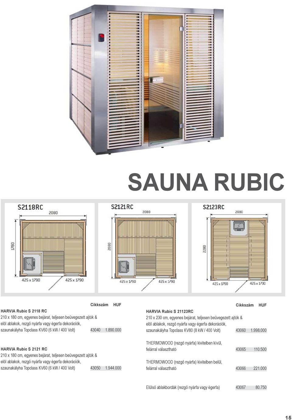 000 HARVIA Rubic S 2121 RC 210 x 180 cm, egyenes bejárat, teljesen beüvegezett ajtók & elöl ablakok, rezgő nyárfa vagy égerfa dekorációk, szaunakályha Topclass KV60 (6 kw / 400 Volt) 43050 1.944.