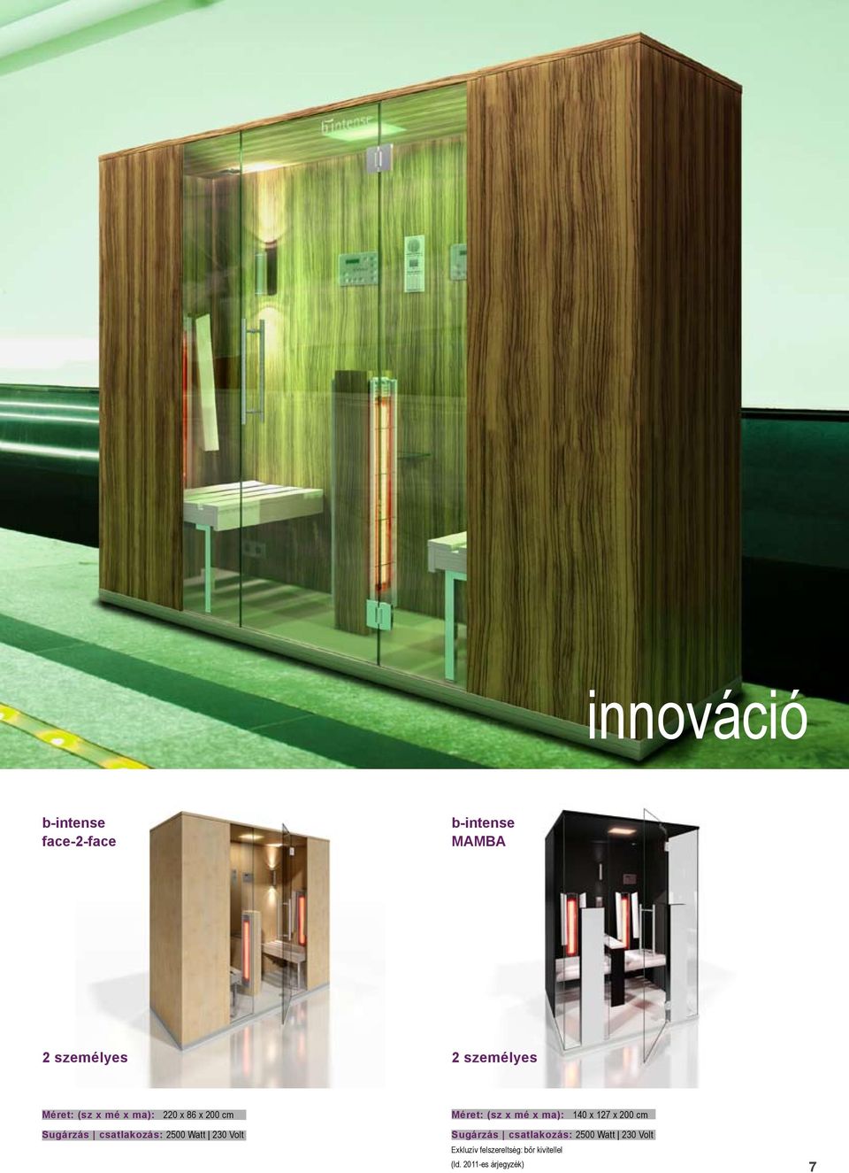 230 Volt Méret: (sz x mé x ma): 140 x 127 x 200 cm Sugárzás csatlakozás: