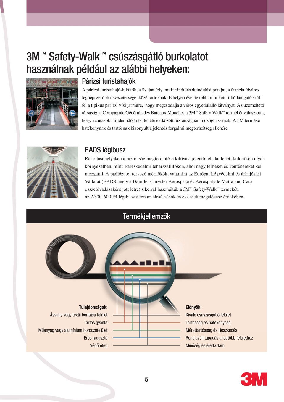 E helyen évente több mint kétmillió látogató száll fel a tipikus párizsi vízi jármûre, hogy megcsodálja a város egyedülálló látványát.