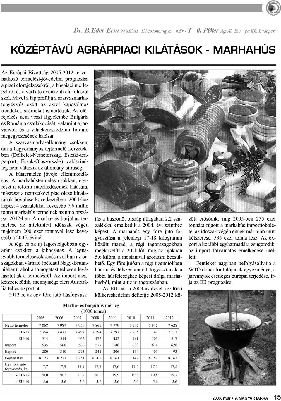 alakulásról szól. Mivel a lap profilja a szarvasmarhatenyésztés ezért az ezzel kapcsolatos trendeket, számokat ismertetjük.