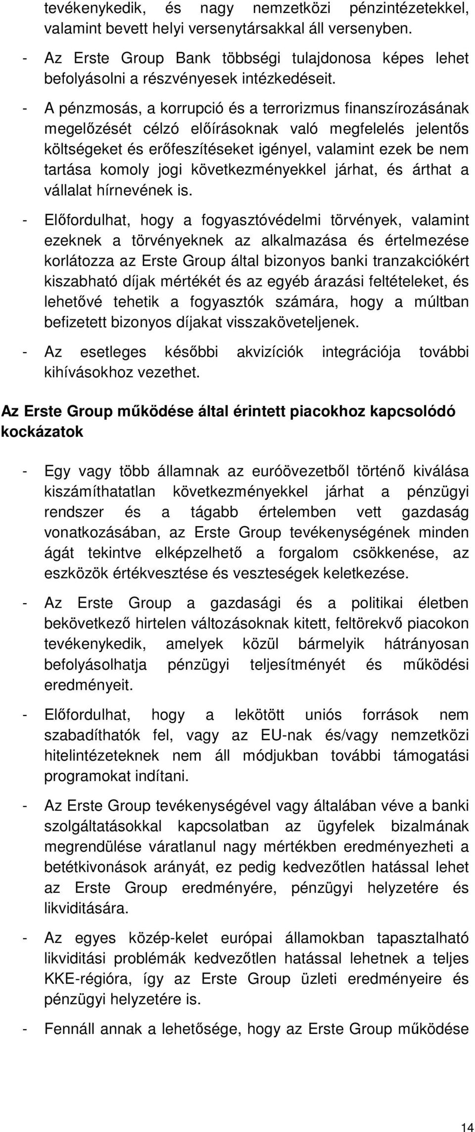 - A pénzmosás, a korrupció és a terrorizmus finanszírozásának megelőzését célzó előírásoknak való megfelelés jelentős költségeket és erőfeszítéseket igényel, valamint ezek be nem tartása komoly jogi