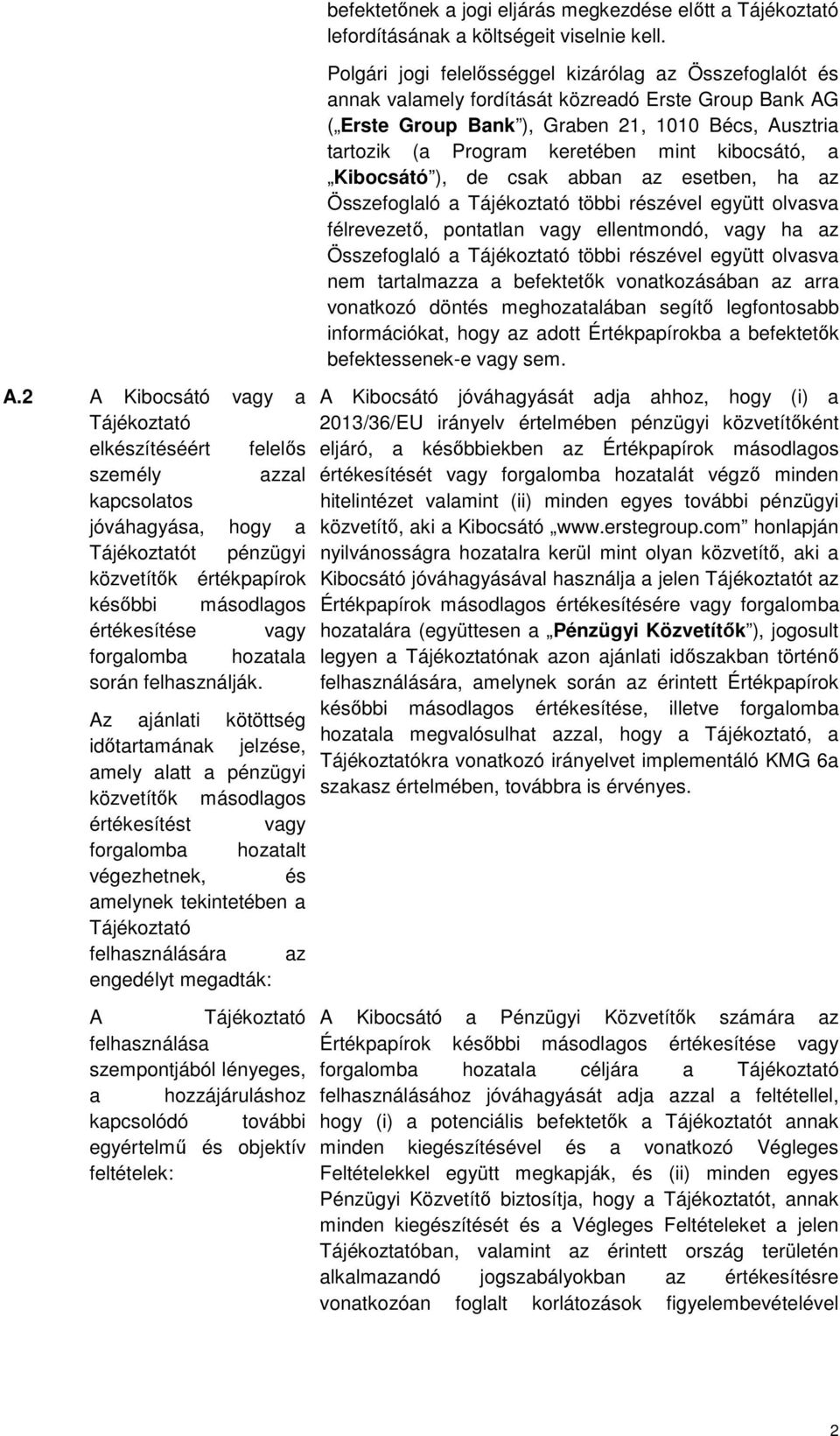 kibocsátó, a Kibocsátó ), de csak abban az esetben, ha az Összefoglaló a Tájékoztató többi részével együtt olvasva félrevezető, pontatlan vagy ellentmondó, vagy ha az Összefoglaló a Tájékoztató többi