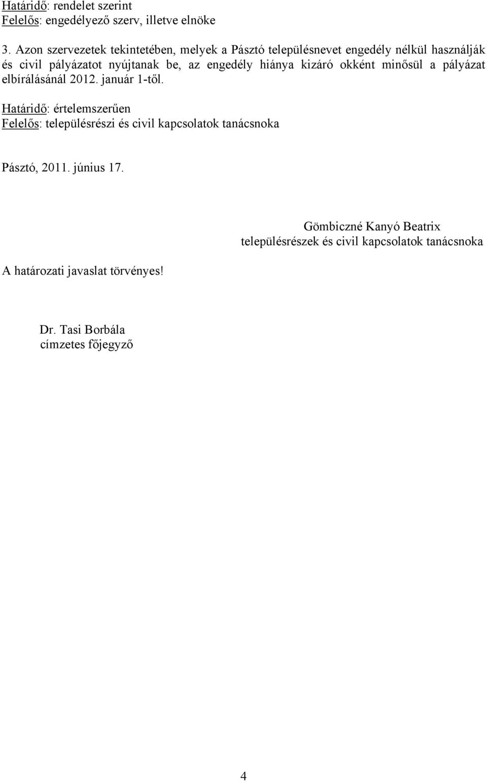 engedély hiánya kizáró okként minősül a pályázat elbírálásánál 2012. január 1-től.