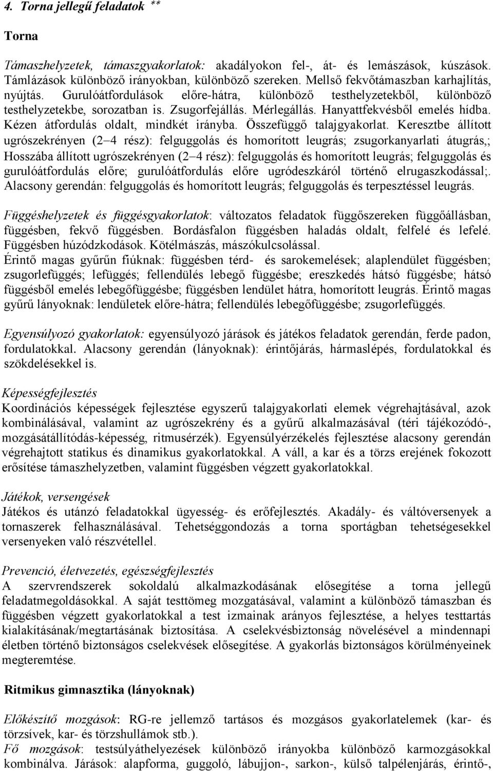 Hanyattfekvésből emelés hídba. Kézen átfordulás oldalt, mindkét irányba. Összefüggő talajgyakorlat.