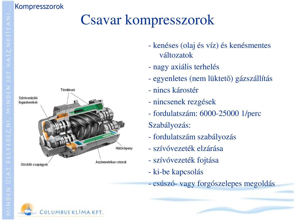 rezgések - fordulatszám: 6000-25000 1/perc Szabályozás: - fordulatszám szabályozás -