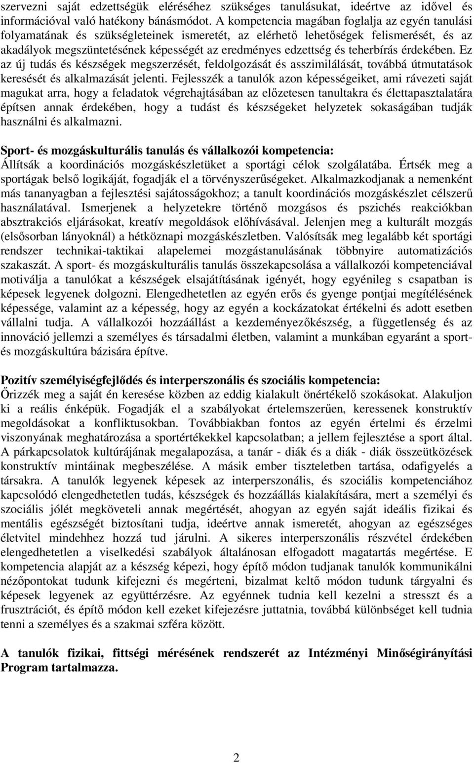 és teherbírás érdekében. Ez az új tudás és készségek megszerzését, feldolgozását és asszimilálását, továbbá útmutatások keresését és alkalmazását jelenti.