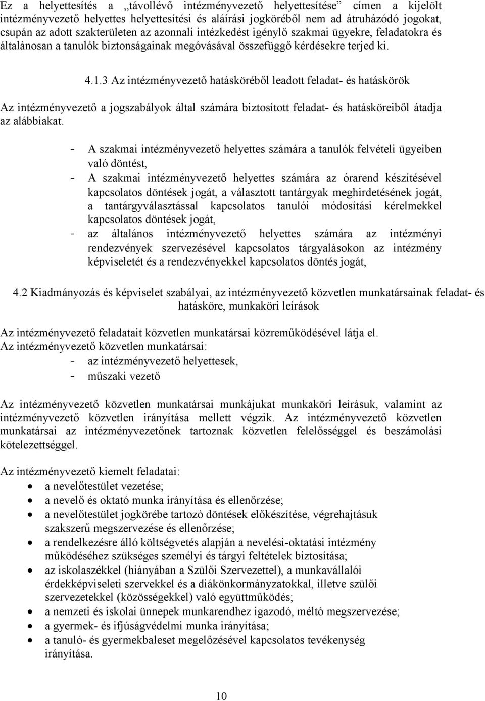 3 Az intézményvezető hatásköréből leadott feladat- és hatáskörök Az intézményvezető a jogszabályok által számára biztosított feladat- és hatásköreiből átadja az alábbiakat.