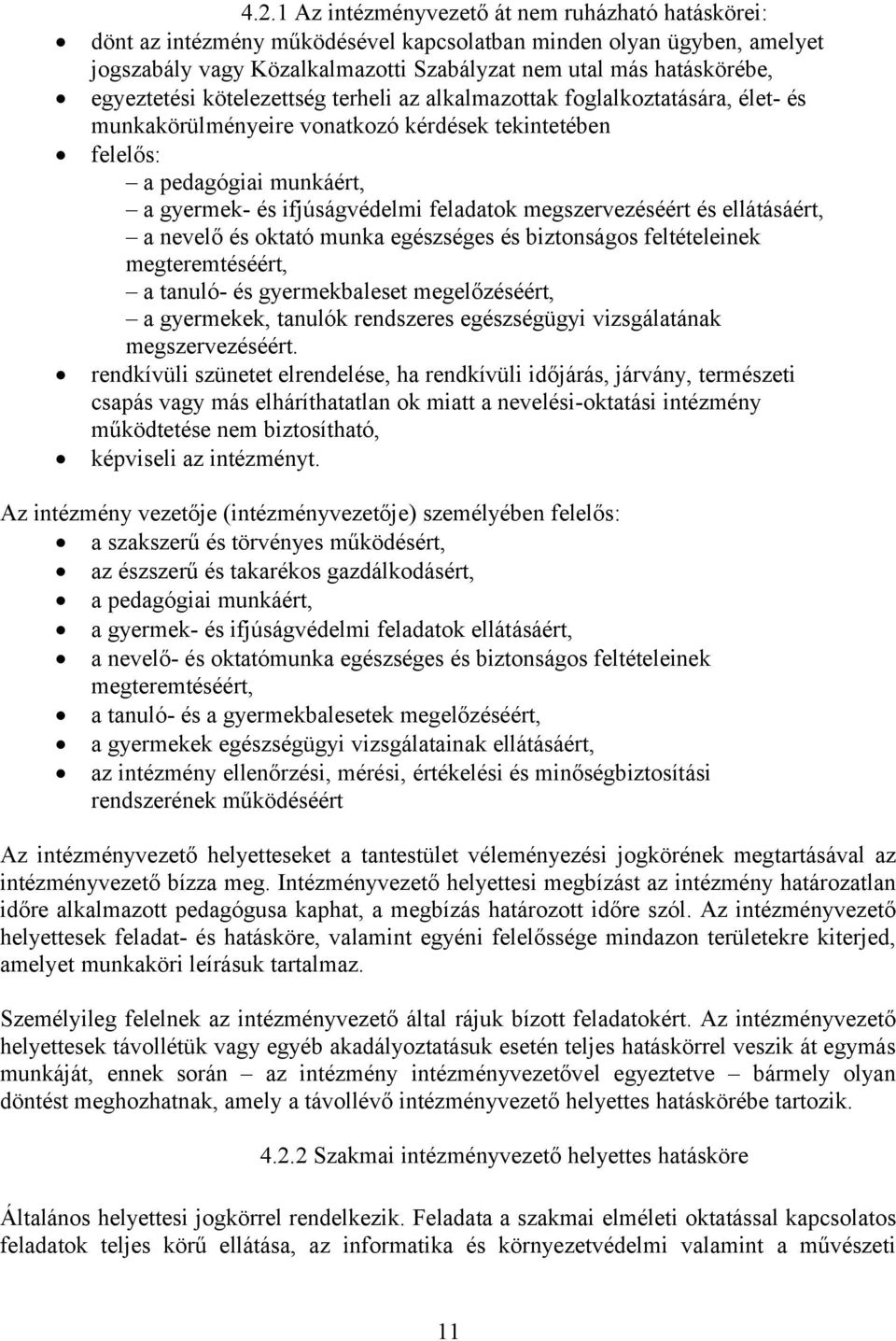 feladatok megszervezéséért és ellátásáért, a nevelő és oktató munka egészséges és biztonságos feltételeinek megteremtéséért, a tanuló- és gyermekbaleset megelőzéséért, a gyermekek, tanulók rendszeres