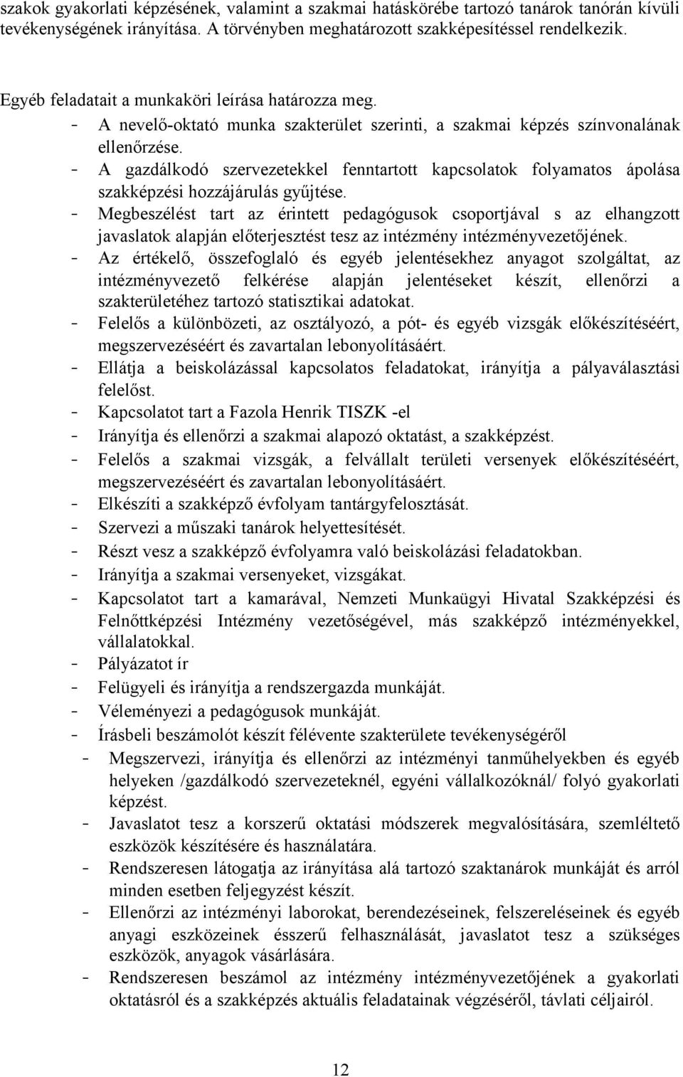 - A gazdálkodó szervezetekkel fenntartott kapcsolatok folyamatos ápolása szakképzési hozzájárulás gyűjtése.