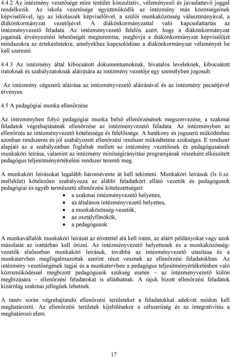 A diákönkormányzattal való kapcsolattartás az intézményvezető feladata.