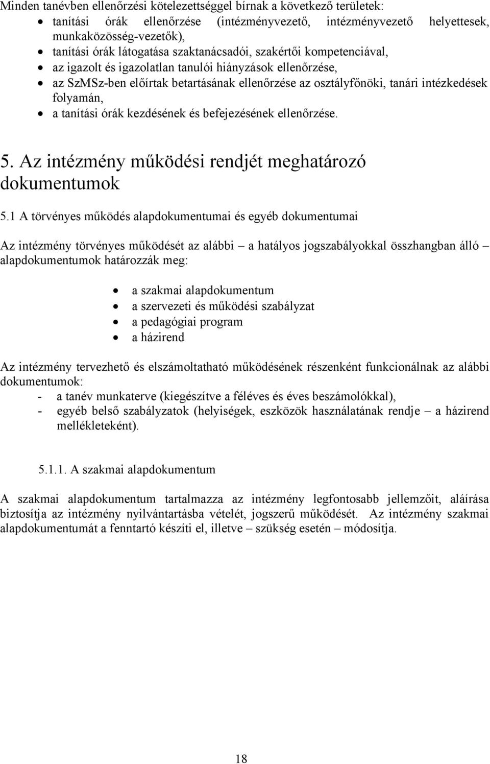 tanítási órák kezdésének és befejezésének ellenőrzése. 5. Az intézmény működési rendjét meghatározó dokumentumok 5.