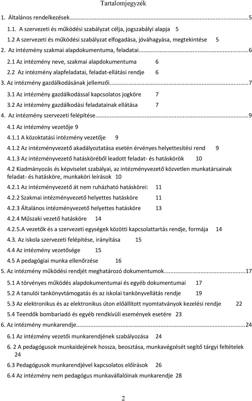 Az intézmény gazdálkodásának jellemzői...7 3.1 Az intézmény gazdálkodással kapcsolatos jogköre 7 3.2 Az intézmény gazdálkodási feladatainak ellátása 7 4. Az intézmény szervezeti felépítése...9 4.