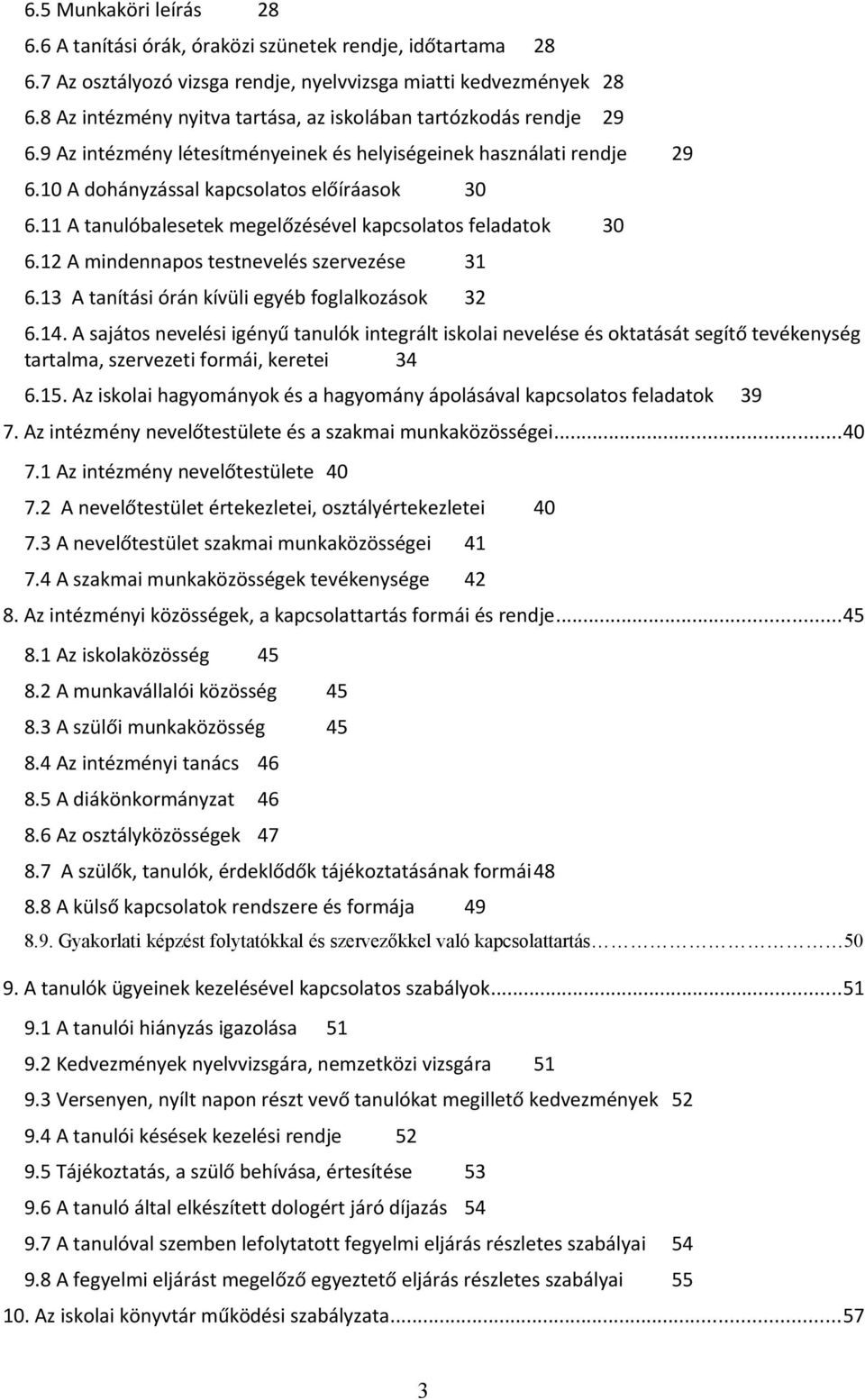 11 A tanulóbalesetek megelőzésével kapcsolatos feladatok 30 6.12 A mindennapos testnevelés szervezése 31 6.13 A tanítási órán kívüli egyéb foglalkozások 32 6.14.