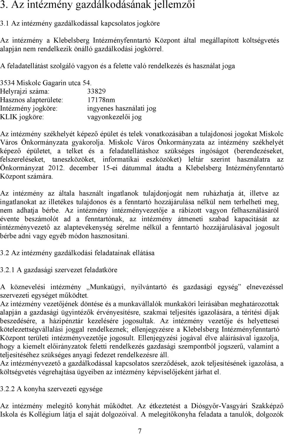 A feladatellátást szolgáló vagyon és a felette való rendelkezés és használat joga 3534 Miskolc Gagarin utca 54.