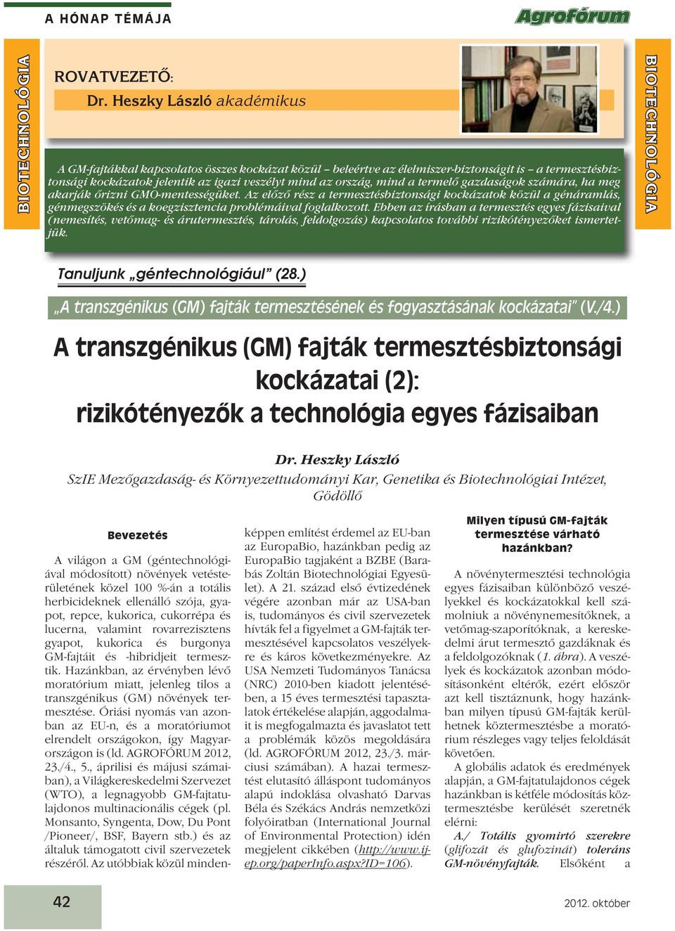 termelő gazdaságok számára, ha meg akarják őrizni GMO-mentességüket. Az előző rész a termesztésbiztonsági kockázatok közül a génáramlás, génmegszökés és a koegzisztencia problémáival foglalkozott.