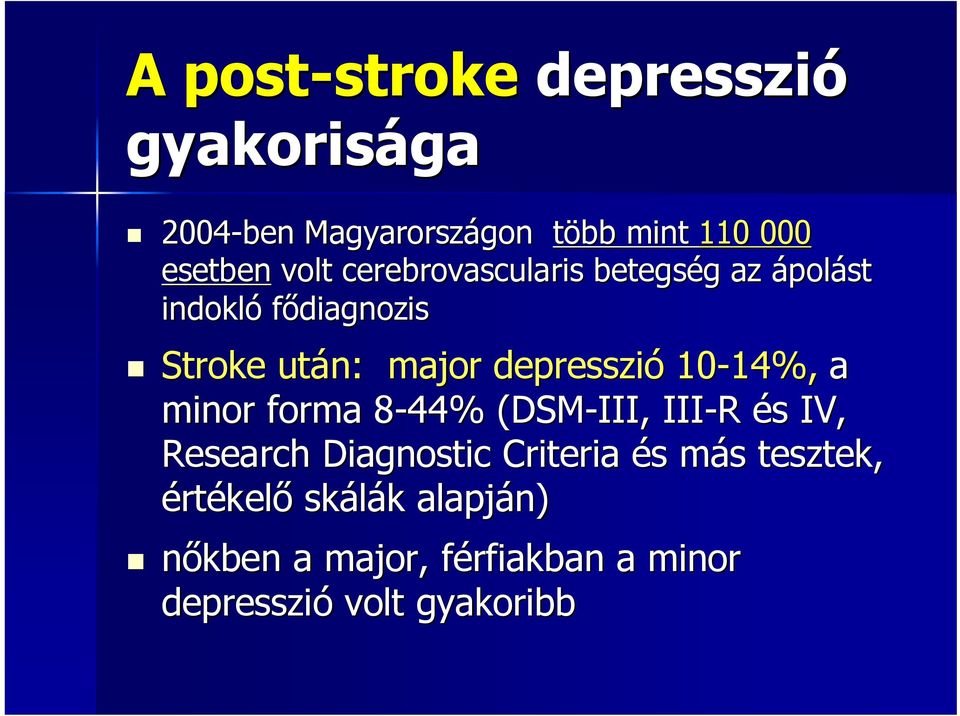 depresszió 10-14%, 14%, a minor forma 8-44% 8 (DSM-III, III-R és s IV, Research Diagnostic