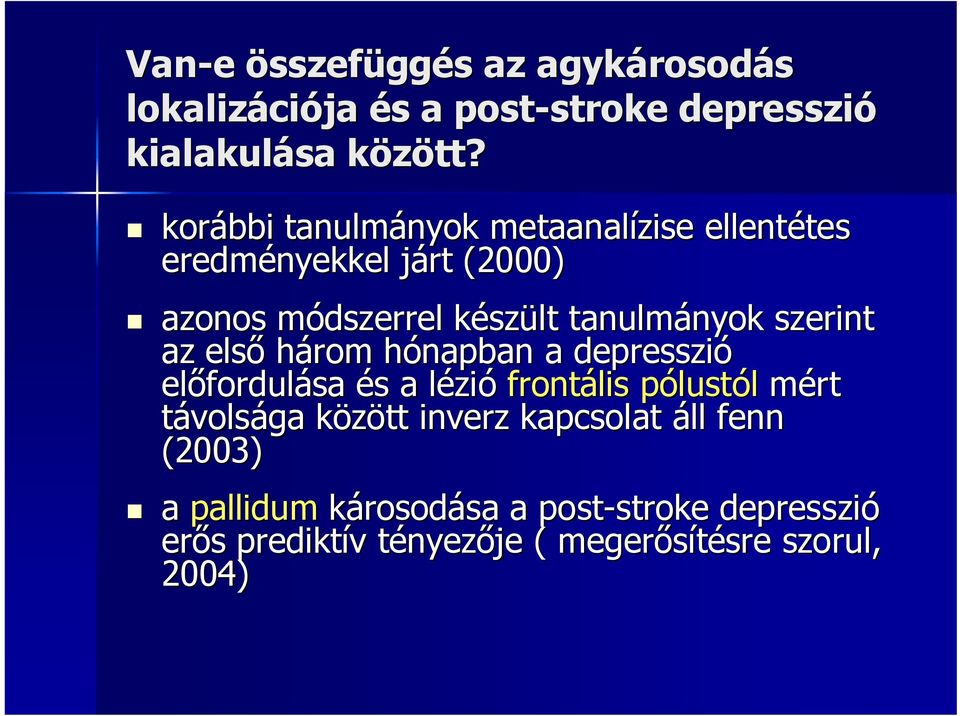 szerint az elsı három hónapban h a depresszió elıfordul fordulása és s a lézil zió frontális pólustp lustól mért távolsága között k