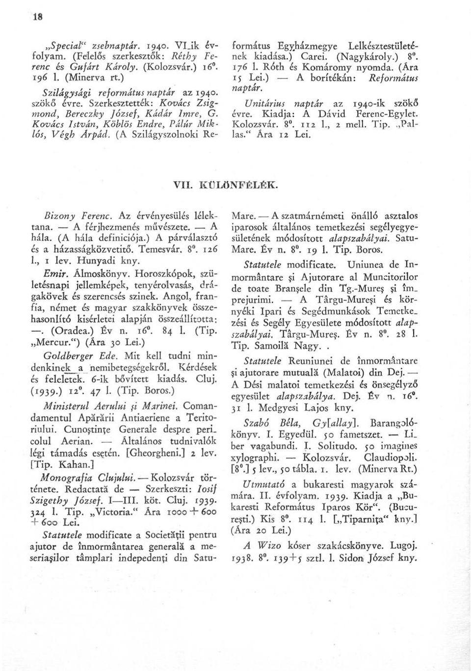 Comandamentul Apärärii Antiaeriene a Teritoriului. Cuno$tin;e Generálé despre peri. colul Aerian. Általános tudnivalók légi támadás esetén. [Gheorgheni.] 2 lev. [Tip. Kahan.] Monográfia Clujului.