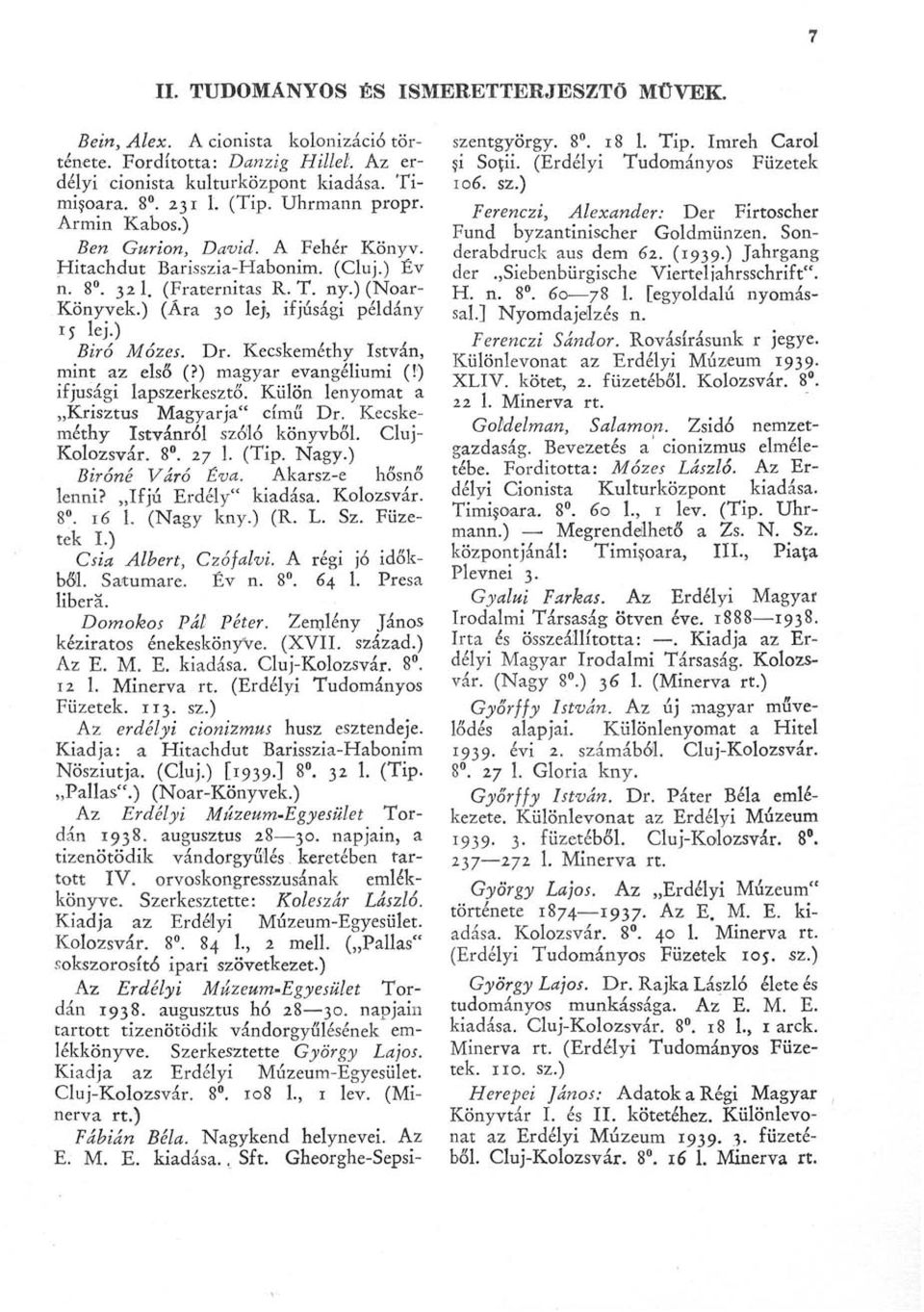 ) Biró Mózes. Dr. Kecskeméthy István, mint az első (?) magyar evangéliumi (!) ifjúsági lapszerkesztő. Külön lenyomat a Krisztus Magyarja" című Dr. Kecskeméthy Istvánról szóló könyvből.