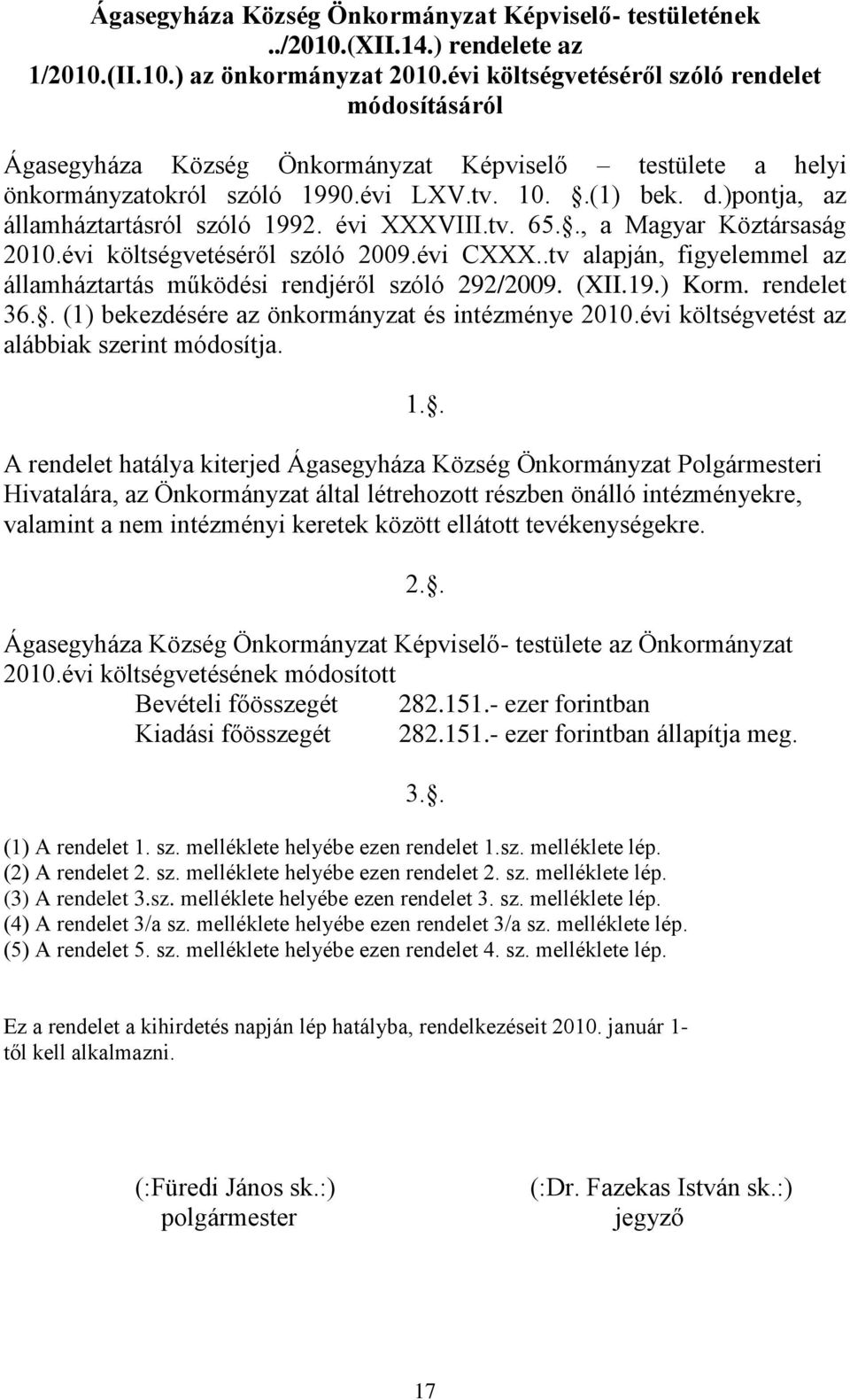 )pontja, az államháztartásról szóló 1992. évi XXXVIII.tv. 65.., a Magyar Köztársaság 2010.évi költségvetéséről szóló 2009.évi CXXX.