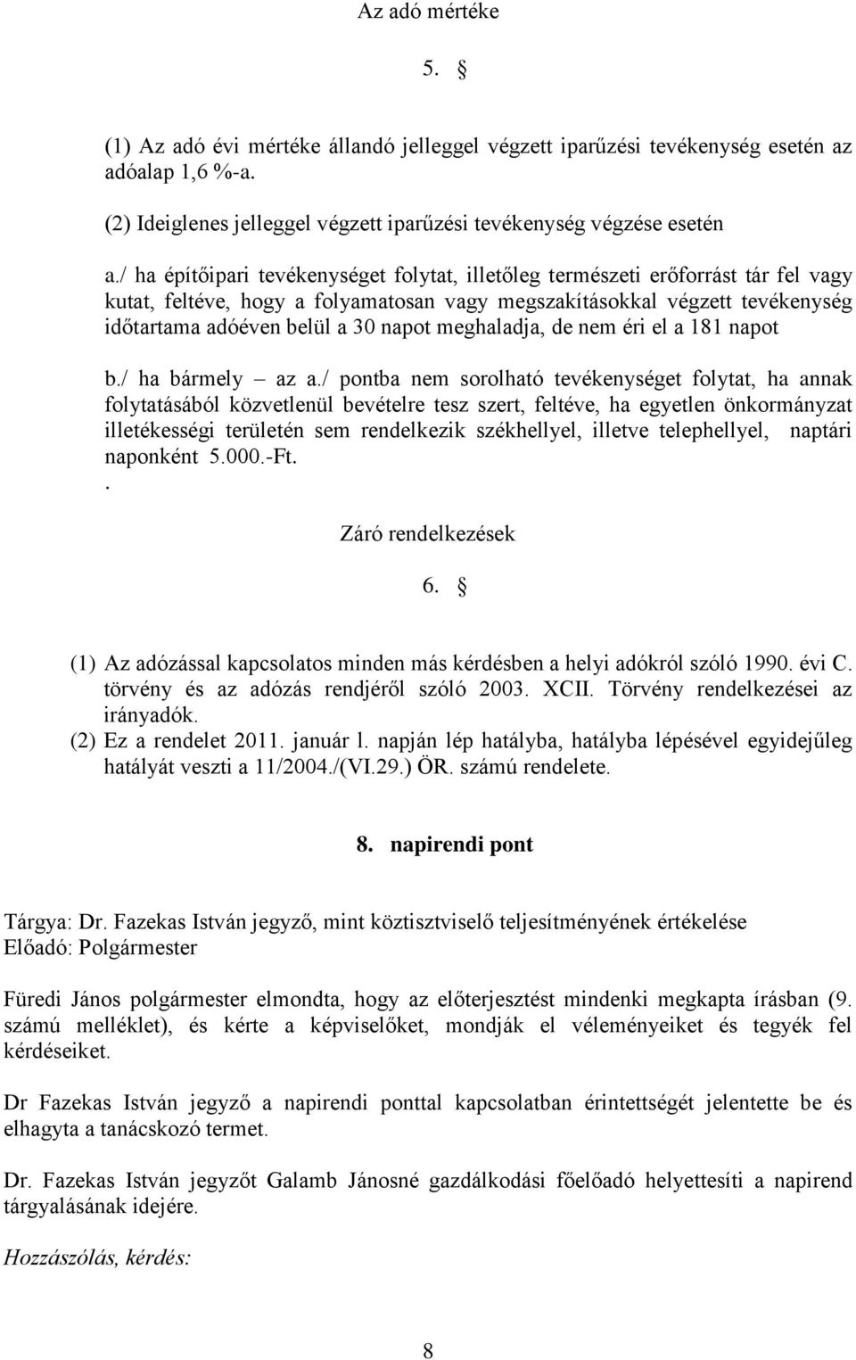 meghaladja, de nem éri el a 181 napot b./ ha bármely az a.