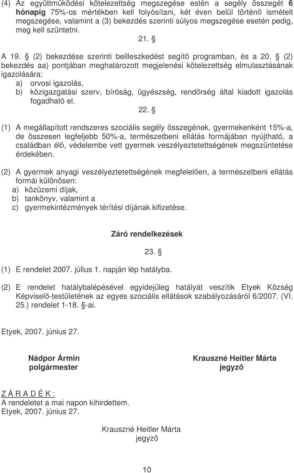 (2) bekezdés aa) pontjában meghatározott megjelenési kötelezettség elmulasztásának igazolására: a) orvosi igazolás, b) közigazgatási szerv, bíróság, ügyészség, rendrség által kiadott igazolás