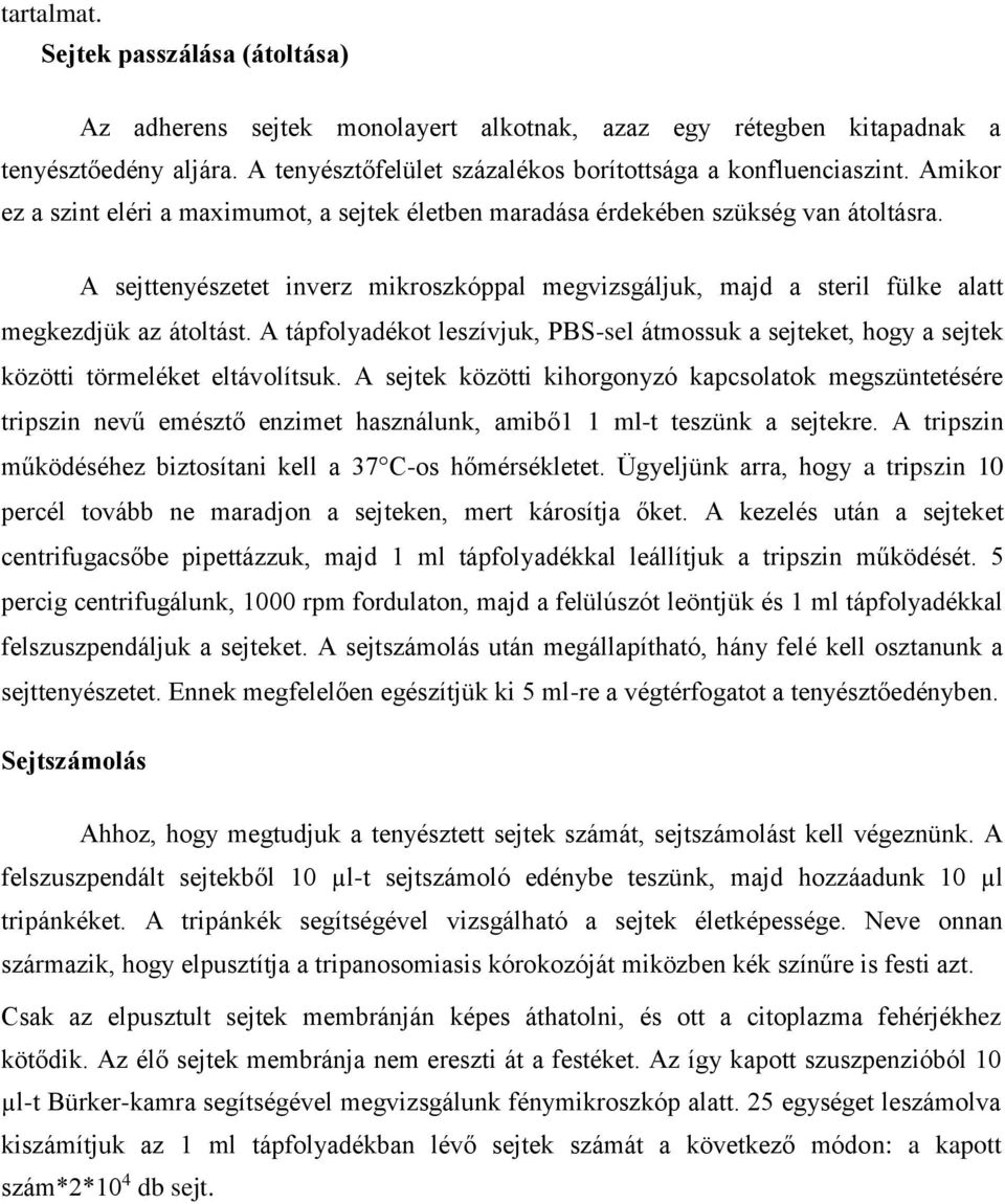 A tápfolyadékot leszívjuk, PBS-sel átmossuk a sejteket, hogy a sejtek közötti törmeléket eltávolítsuk.