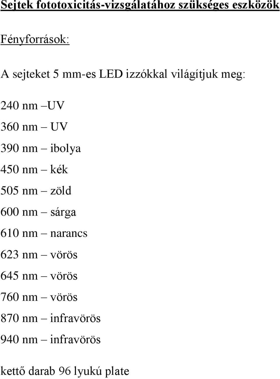ibolya 450 nm kék 505 nm zöld 600 nm sárga 610 nm narancs 623 nm vörös 645