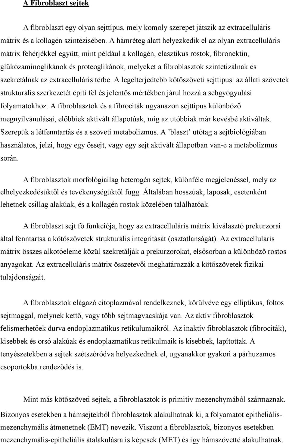 fibroblasztok szintetizálnak és szekretálnak az extracelluláris térbe.