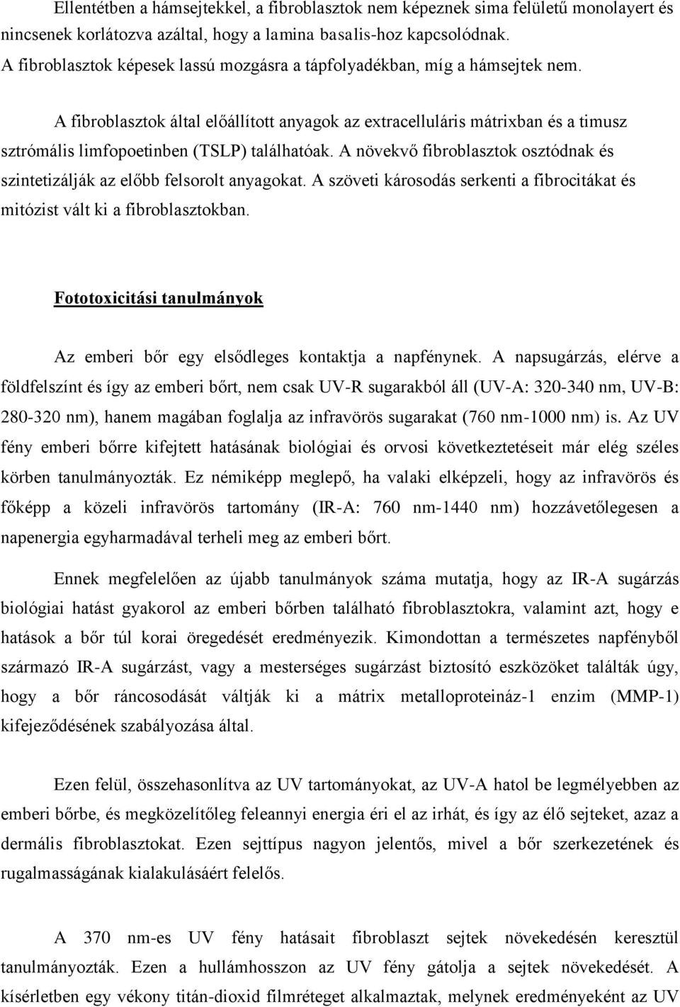 A fibroblasztok által előállított anyagok az extracelluláris mátrixban és a timusz sztrómális limfopoetinben (TSLP) találhatóak.