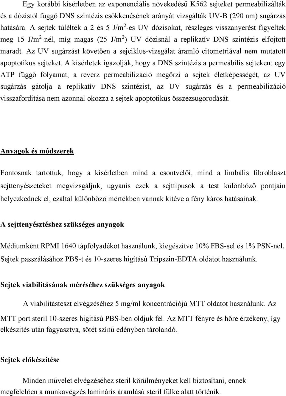 Az UV sugárzást követően a sejciklus-vizsgálat áramló citometriával nem mutatott apoptotikus sejteket.