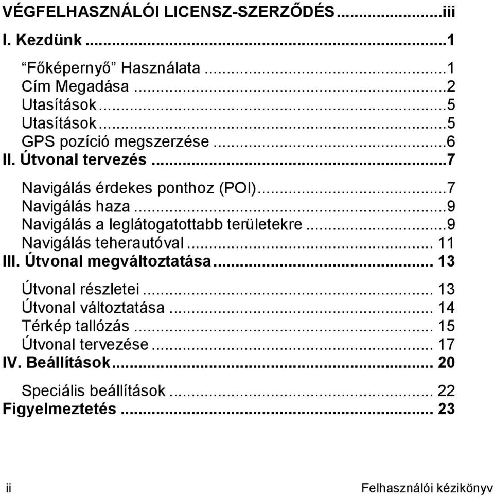 ..9 Navigálás a leglátogatottabb területekre...9 Navigálás teherautóval... 11 III. Útvonal megváltoztatása... 13 Útvonal részletei.