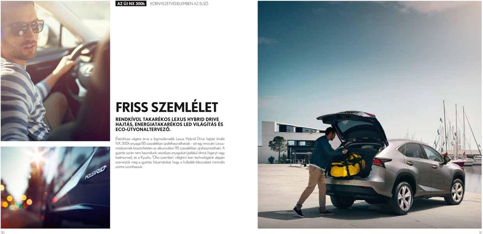 Lexusmódszernek köszönhetően az akkumulátor 95 százalékban újrahasznosítható.
