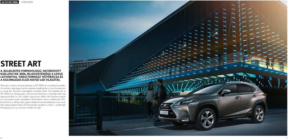 Az autó éles, mégis lágyan áramló vonalainak megalkotáshoz a Lexus formatervezői az olvadt fém bonyolult szépségéből merítettek ihletet.