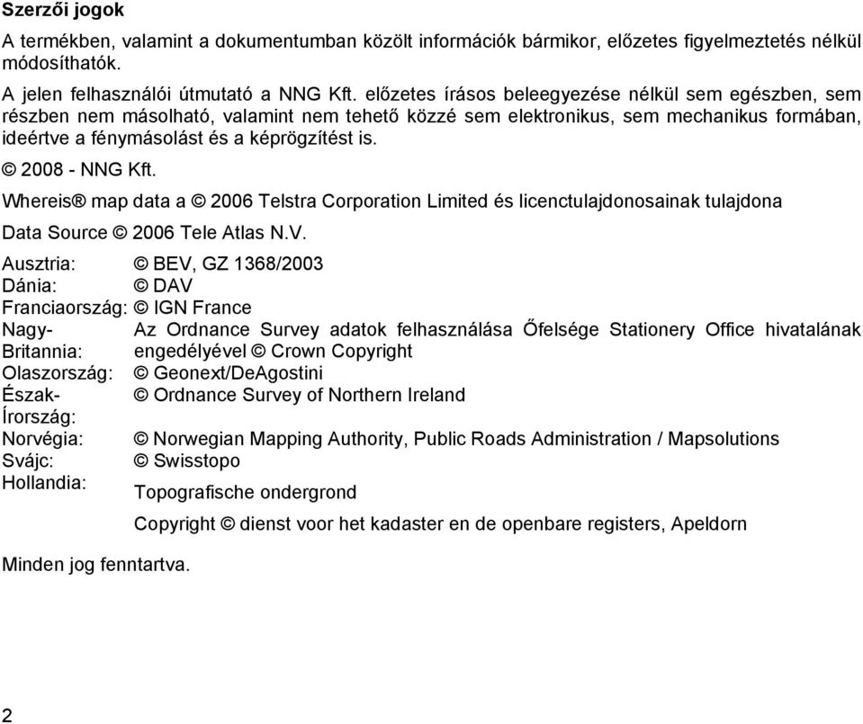 2008 - NNG Kft. Whereis map data a 2006 Telstra Corporation Limited és licenctulajdonosainak tulajdona Data Source 2006 Tele Atlas N.V.