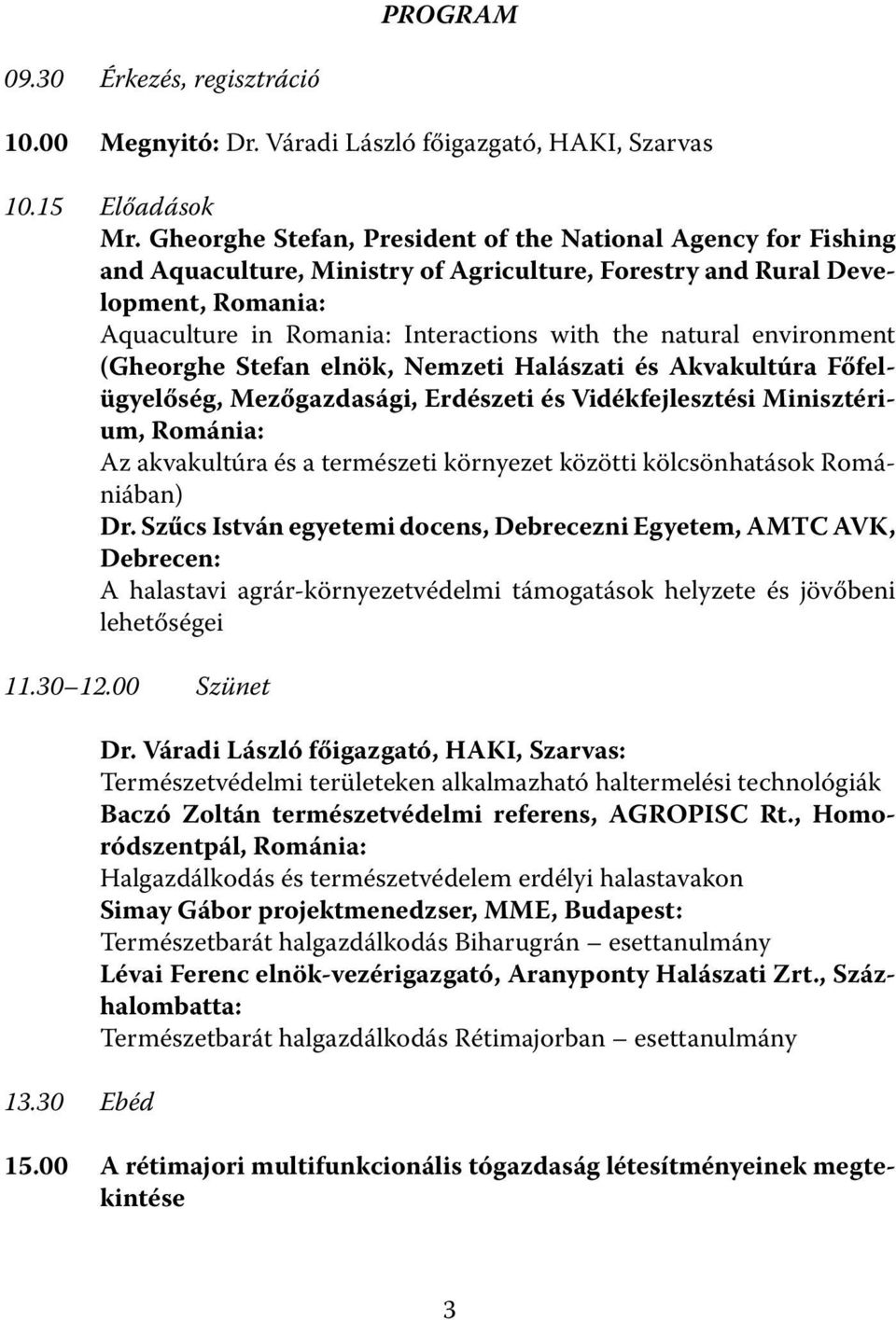 environment (Gheorghe Stefan elnök, Nemzeti Halászati és Akvakultúra Főfelügyelőség, Mezőgazdasági, Erdészeti és Vidékfejlesztési Minisztérium, Románia: Az akvakultúra és a természeti környezet