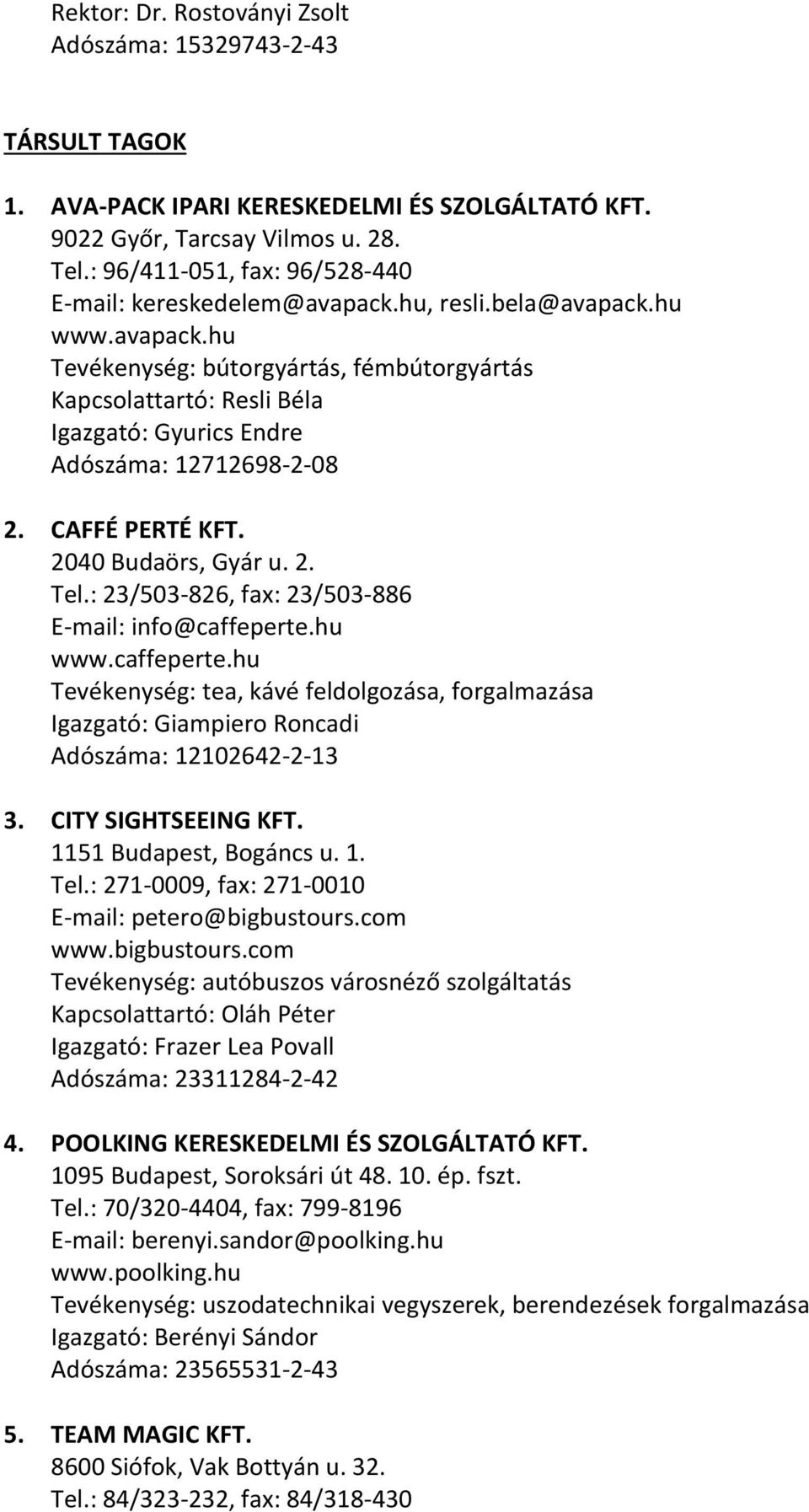 CAFFÉ PERTÉ KFT. 2040 Budaörs, Gyár u. 2. Tel.: 23/503-826, fax: 23/503-886 E-mail: info@caffeperte.