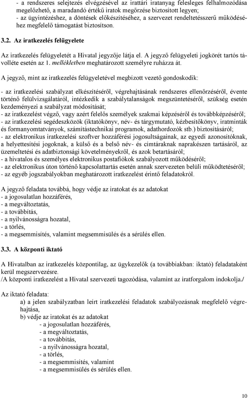 A jegyző felügyeleti jogkörét tartós távolléte esetén az 1. mellékletben meghatározott személyre ruházza át.