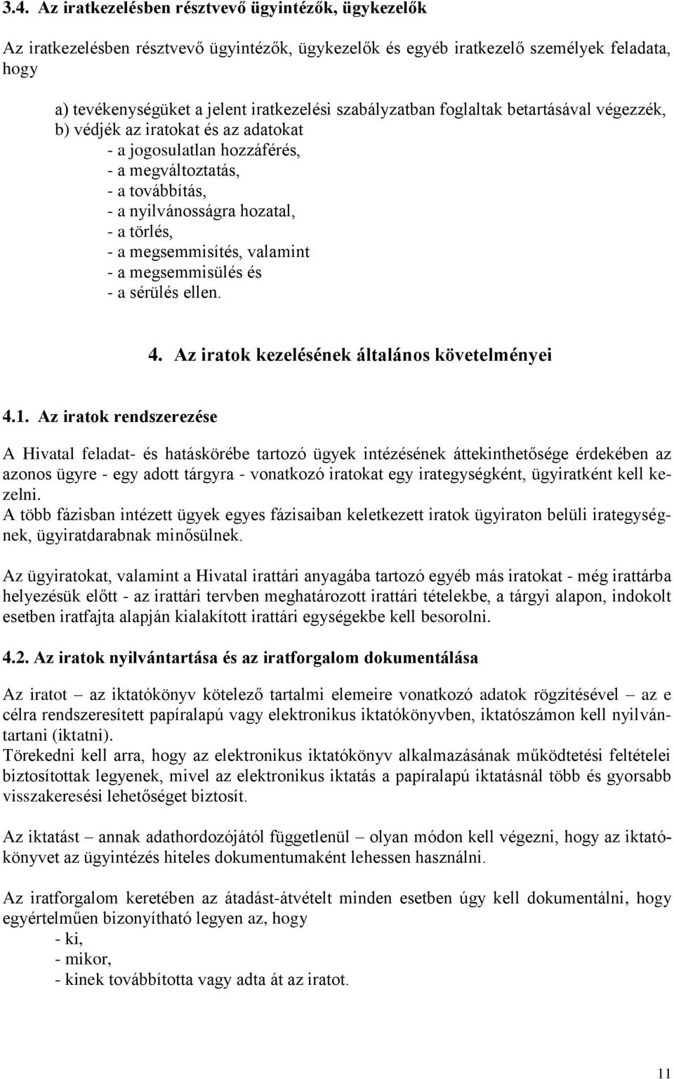 megsemmisítés, valamint - a megsemmisülés és - a sérülés ellen. 4. Az iratok kezelésének általános követelményei 4.1.